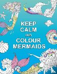 Publishers, Summersdale - Keep Calm and Colour Mermaids