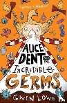 Lowe, Gwen - Alice Dent and the Incredible Germs
