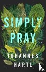 Hartl, Johannes - Simply Pray