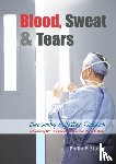 Stahel, Dr Philip F - Blood, Sweat & Tears