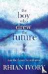 Ivory, Rhian - The Boy Who Drew the Future