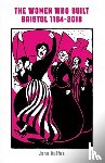 Duffus, Jane - The Women Who Built Bristol: Volume One