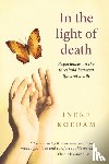Koedam, Ineke - In In the Light of Death: Experiences on the Threshold Between Life and Death