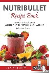 Shaw, Stephanie - Nutribullet Recipe Book