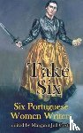 de Mello Breyner Andresen, Sophia, Bessa-Luis, Agustina, de Carvalho, Maria Judite, Correia, Helia - Take Six (Six Portuguese Women Writers)