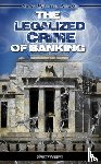 Adams, Silas Walter - The Legalized Crime of Banking