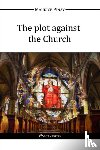 Pinay, Maurice - The Plot Against the Church