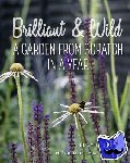 Bellamy, Lucy - Brilliant and Wild - A Garden from Scratch in a Year