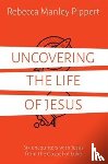 Manley Pippert, Rebecca - Uncovering the Life of Jesus