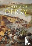 Young, William R. - Fighters of Derry: Their Deeds and Descendants, Being a Chronicle of Events in Ireland during the Revolutionary Period, 1688-91
