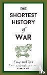 Dyer, Gwynne - The Shortest History Of War