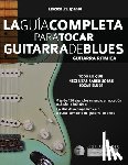 Alexander, Joseph - La guía completa para tocar guitarra de blues Libro 1