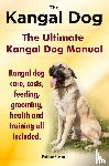 Burston, Matthew - Kangal Dog. the Ultimate Kangal Dog Manual. Kangal Dog Care, Costs, Feeding, Grooming, Health and Training All Included.