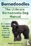 Hoppendale, George, Moore, Asia - Bernedoodles. The Ultimate Bernedoodle Dog Manual. Bernedoodle care, costs, feeding, grooming, health and training all included.