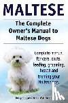Moore, Asia - Maltese. The Complete Owners manual to Maltese dogs. Complete manual for care, costs, feeding, grooming, health and training your Maltese dog.