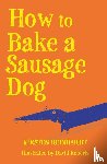 Reinhardt, Kirsten - How to Bake a Sausage Dog