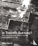 Monk, Philip - Is Toronto Burning?