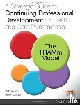 Hearle, Deb, Lawson, Sarah - A Strategic Guide to Continuing Professional Development for Health and Care Professionals: The TRAMm Model