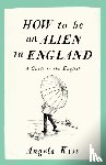 Kiss, Angela - How To Be An Alien In England
