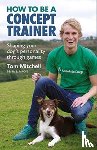 Mitchell, Tom - How To Be A Concept Trainer