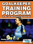 Arts, Maarten - Goalkeeper Training Program - 120 Drills to Produce Top Class Goalkeepers