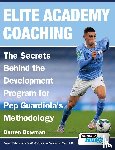 Bowman, Darren - Elite Academy Coaching - The Secrets Behind the Development Program for Pep Guardiola's Methodology