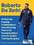 SoccerTutor. com - Roberto De Zerbi - 92 Build Up, Passing Combinations and Attacking Positional Practices Direct from De Zerbi's Training Sessions