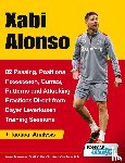 Soccertutor Com - Xabi Alonso - 82 Passing, Positional Possession, Games, Patterns, and Attacking Practices Direct from Bayer Leverkusen Training Sessions