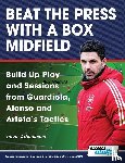 Terzis, Athanasios - Beat the Press With a Box Midfield - Build Up Play and Sessions from Guardiola, Alonso and Arteta's Tactics