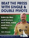 Terzis, Athanasios - Beat the Press With Single & Double Pivots - Build Up Play and Sessions from Flick, Klopp and Emery's Tactics