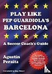 Peraita, Agustin - Play Like Pep Guardiola's Barcelona