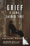 Gunzburg, Darrelyn - Grief: A Dark, Sacred Time