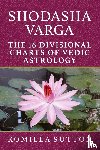 Sutton, Komilla - Shodasha Varga: The 16 Divisional Charts of Vedic Astrology