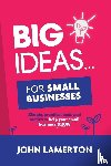 Lamerton, John - Big Ideas... for Small Businesses