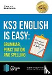 Shepherd, Marilyn - KS3: English is Easy - Grammar, Punctuation and Spelling. Complete Guidance for the New KS3 Curriculum. Achieve 100%