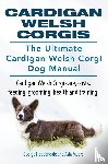 Hoppendale, George, Moore, Asia - Cardigan Welsh Corgis. The Ultimate Cardigan Welsh Corgi Dog Manual. Cardigan Welsh Corgi care, costs, feeding, grooming, health and training.