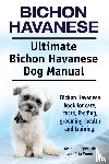 Hoppendale, George, Moore, Asia - Bichon Havanese. Ultimate Bichon Havanese Dog Manual. Bichon Havanese book for care, costs, feeding, grooming, health and training.