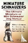 Moore, Asia - Miniature Schnauzers. The Ultimate Miniature or Mini Schnauzer Dog Manual