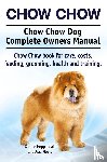 Hoppendale, George, Moore, Asia - Chow Chow. Chow Chow Dog Complete Owners Manual. Chow Chow book for care, costs, feeding, grooming, health and training.