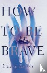 Beech, Louise - How To Be Brave