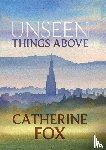 Fox, Catherine - Unseen Things Above