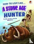 Ganeri, Anita - How to Live Like a Stone Age Hunter
