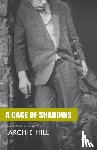 Hill, Archie - A Cage of Shadows