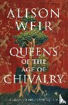 Weir, Alison - Queens of the Age of Chivalry