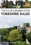Strevens, Summer - The A-Z of Curiosities of the Yorkshire Dales