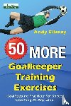 Elleray, Andy - 50 More Goalkeeper Training Exercises