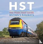 Royle, Andrew - HST: The Train That Saved Britain's Railways