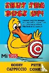 Cappuccio, Bobby, Cohen, Pete - Shut the Duck Up!