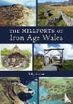 Driver, Toby - The Hillforts of Iron Age Wales