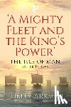 Clarkson, Tim - A Mighty Fleet and the King's Power